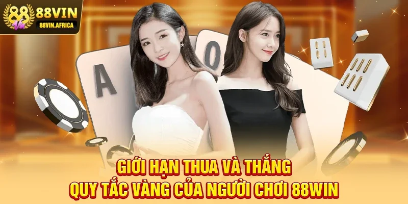 Giới Hạn Thua Và Thắng – Quy Tắc Vàng Của Người Chơi 88win