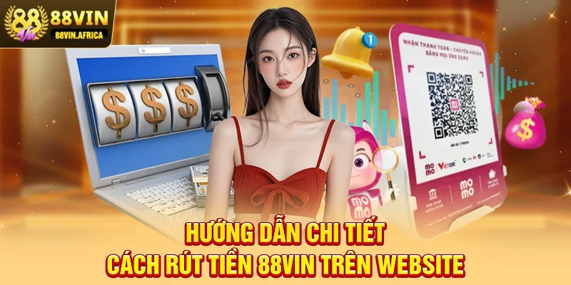 Hướng dẫn chi tiết cách Rút tiền 88vin trên website