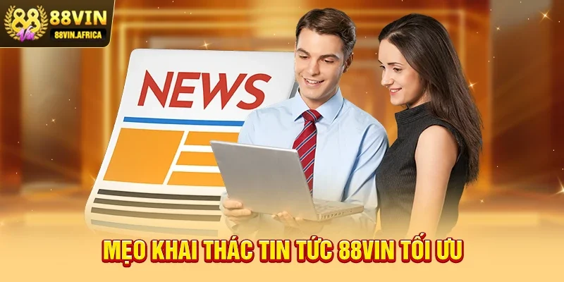 Mẹo khai thác Tin tức 88vin tối ưu