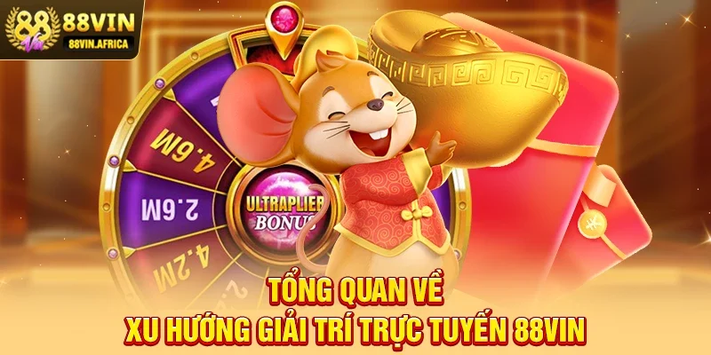 Tổng quan về Xu Hướng Giải Trí Trực Tuyến 88vin