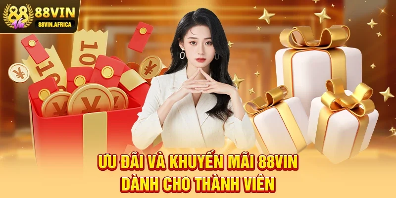 Ưu Đãi Và Khuyến Mãi 88vin Dành Cho Thành Viên